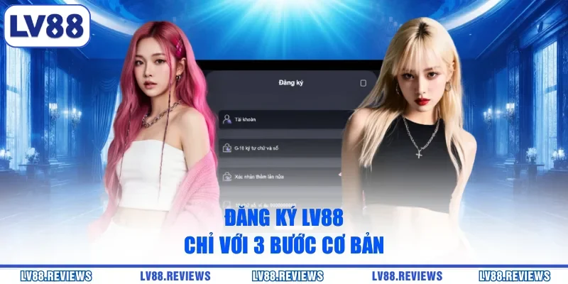 Đăng ký LV88 chỉ với 3 bước cơ bản