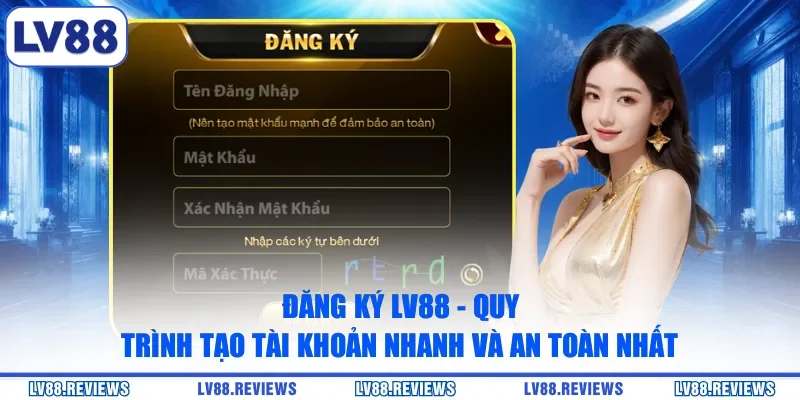 Đăng Ký LV88 - Quy Trình Tạo Tài Khoản Nhanh Và An Toàn Nhất