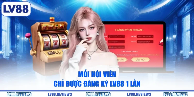 Mỗi hội viên chỉ được đăng ký LV88 1 lần