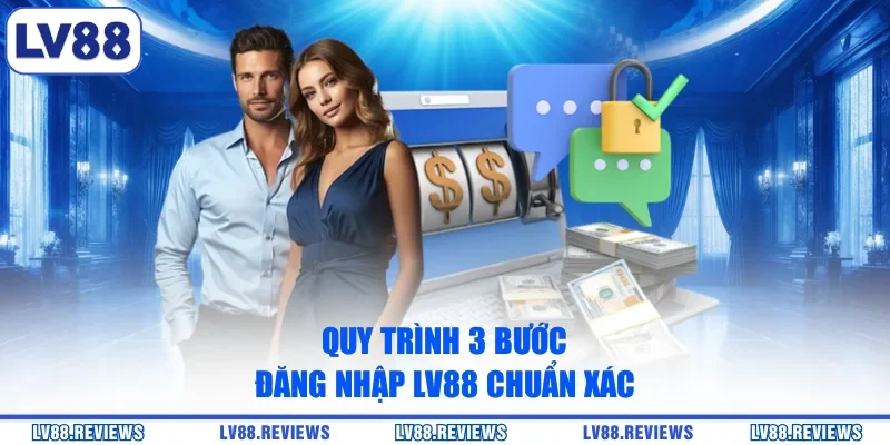 Quy trình 3 bước đăng nhập LV88 chuẩn xác